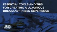 Essential Tools and Tips for Creating a Luxurious Breakfast in Bed