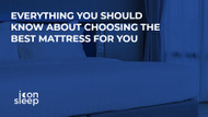 Everything You Should Know About Choosing the Best Mattress for You