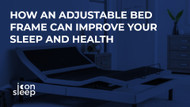 How an Adjustable Bed Frame Can Improve Your Sleep and Health