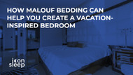 How Malouf Bedding Can Help You Create a Vacation-Inspired Bedroom