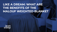 Like a Dream: What are the Benefits of the Malouf Weighted Blanket