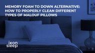 Memory Foam to Down Alternative: How to Properly Clean Different Types of Malouf Pillows