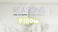 Reasons Why It’s Better to Sleep Without a Pillow