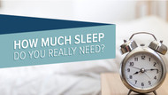 How Much Sleep Do You Really Need?