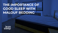 The Importance of Good Sleep with Malouf Bedding