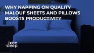 Why Napping on Quality Malouf Sheets and Pillows Boosts Productivity