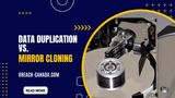 Data Duplication vs Mirror Cloning