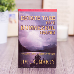 Cetate tare este Dumnezeul nostru: viata lui M. Luther, Jim Cromarty