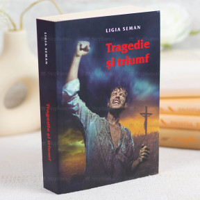 Tragedie și triumf - Ligia Seman