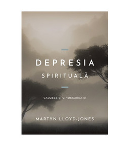 Depresia spirituala, martyn lloyd-jones,