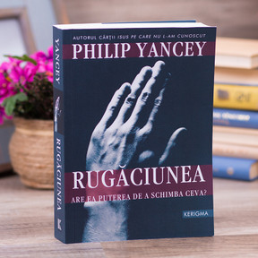 Rugaciunea - are ea puterea de a schimba ceva?, Philip Yancey