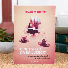Cine esti TU ca sa JUDECI? - Erwin Lutzer - stephanus.ro Cine esti TU ca sa JUDECI? - Erwin Lutzer - stephanus.ro