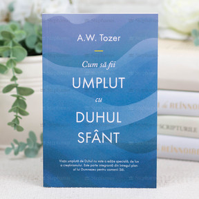 Cum sa fii umplut cu Duhul Sfant - A. W. Tozer