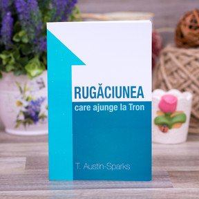 Rugaciunea care ajunge la Tron, Austin Sparks - stephanus.ro Rugaciunea care ajunge la Tron, Austin Sparks - stephanus.ro