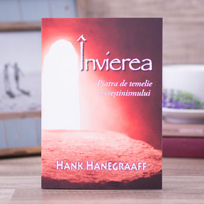 Invierea - Piatra de temelie a crestinismului, Hank Hanegraaff