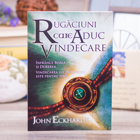 Rugaciuni care aduc vindecare, John Eckhardt