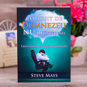 Coplesit de Dumnezeu nu de incercari - Steve Mays - stephanus.ro