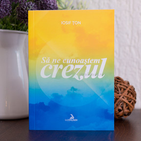 Sa ne cunoastem crezul, Iosif Ton - stephanus.ro