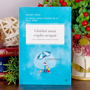 Ghidul unui cuplu ocupat,  Kathy Peel - stephanus.ro