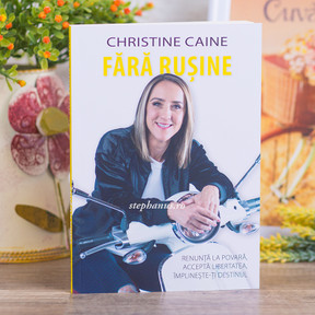 Fara rusine - renunta la povara, accepta libertatea, implineste-ti destinul, Christine Caine