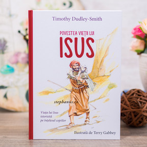 Povestea vietii lui Isus - Timothy Dudley-Smith, - stephanus.ro