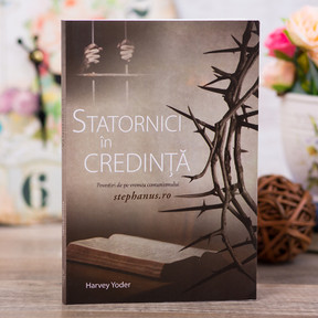 Statornici in credinta, Harvey Yoder - stephanus.ro