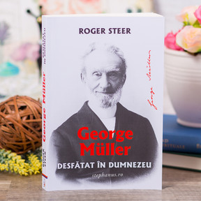 Desfatat in Dumnezeu - George Muller - stephanus.ro