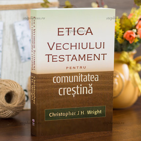 Etica Vechiului Testament pentru comunitatea crestina, Christopher J.H. Wright