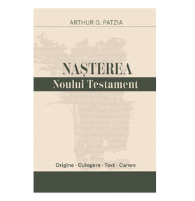 Nasterea Noului Testament - Arthur G. Patzia,