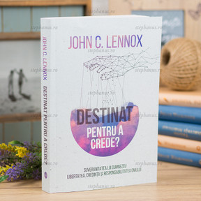 Destinat pentru a crede? - John C. Lennox - stephanus.ro
