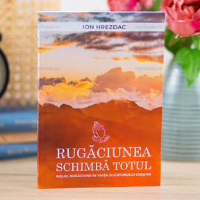 Rugăciunea schimbă totul - stephanus.ro Rugăciunea schimbă totul - stephanus.ro