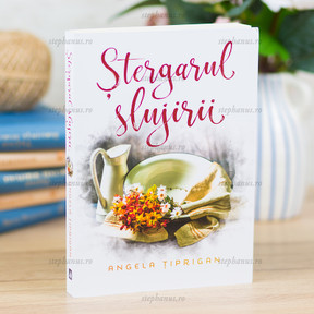 Ștergarul slujirii - Angela Tiprigan - stephanus.ro