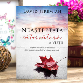 Neașteptata întorsătură a vieții - David Jeremiah - stephanus.ro