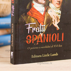 Fratii Spanioli Vol 1 - O Poveste A Secolului Al Xvi-Lea