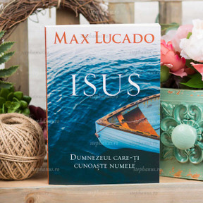 Isus -  Dumnezeul care iti cunoaste numele - Max Lucado