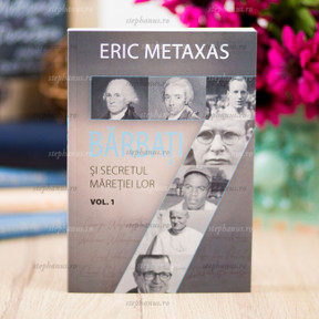 7 barbati si secretul maretiei lor Vol.1 - Eric Metaxas