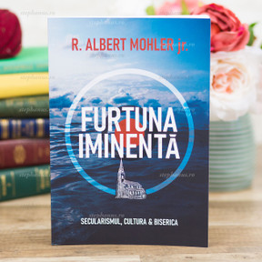 Furtuna iminentă secularismul, cultura si Biserica - R.Albert Mohler Jr. - stephanus.ro