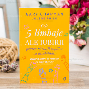 Cele 5 Limbaje Ale Iubirii Pentru Parintii Copiilor Cu Dizabilitati - Gary Chapman