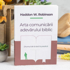 Arta Comunicarii Adevarului Biblic - Haddon W.Robinson