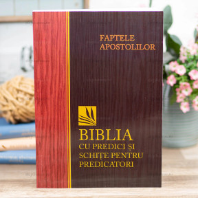 Faptele Apostolilor - Biblia Cu Predici Si Schite Pentru Predicatori