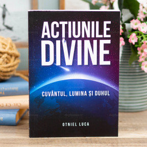 Actiunile Divine - Cuvantul, Lumina Si Duhul - Luca Otniel