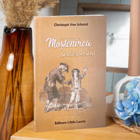 Mostenirea si alte povestiri - Christoph Von Schmid - stephanus.ro