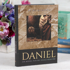 Daniel. Un model pentru zilele noastre - Petre Bunescu - stephanus.ro
