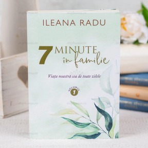 7 minute in familie - Set Vol.1 + Vol.2 - Ileana Radu