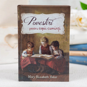 Povestiri pentru copii cuminti - Mary Elizabeth Yoder - stephanus.ro