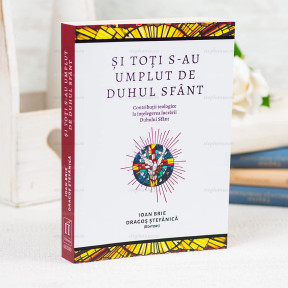 Si toti s-au umplut de Duhul Sfant - Ioan Brie si Dragos Stefanica (Editori)