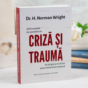 Ghid complet de consiliere în criză și traumă - Dr. H. Norman Wright