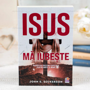 Isus mă iubește - John S Dickerson - stephanus.ro
