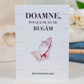 Doamne, Invata-Ne Sa Ne Rugam - Socoteanu Ion - stephanus.ro
