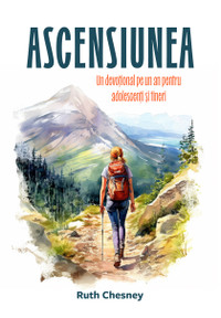 Ascensiunea. Un devoțional pe un an pentru adolescenți și tineri - Ruth Chesney - 02 -stephanus.ro Ascensiunea. Un devoțional pe un an pentru adolescenți și tineri - Ruth Chesney - 02 -stephanus.ro